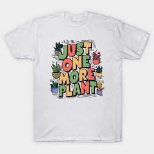 Just one more plant - Plant lover T-Shirt